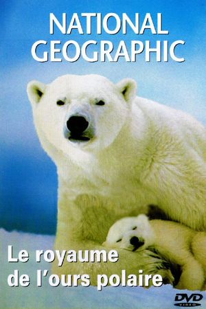 National Geographic : Le Royaume de l'ours polaire's poster