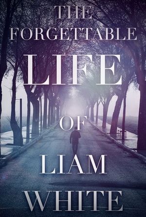 Liam White: The Forgettable Life of Liam White's poster