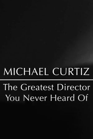 Michael Curtiz: The Greatest Director You Never Heard Of's poster image
