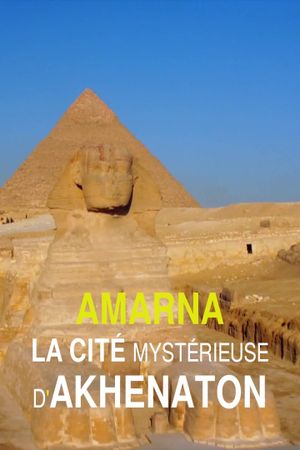 Amarna, la cité mystérieuse d'Akhenaton's poster