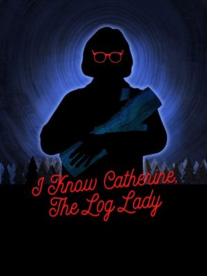 I Know Catherine, the Log Lady's poster