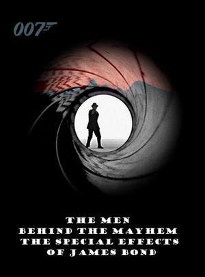 The Men Behind the Mayhem: The Special Effects of James Bond's poster