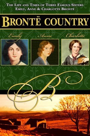 Brontë Country: The Story of Emily, Charlotte & Anne Brontë's poster