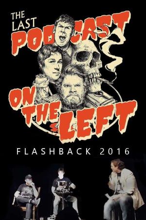 Last Podcast on the Left: Live Flashback 2016's poster