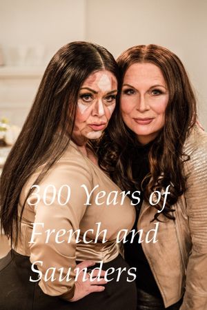 300 Years of French & Saunders's poster