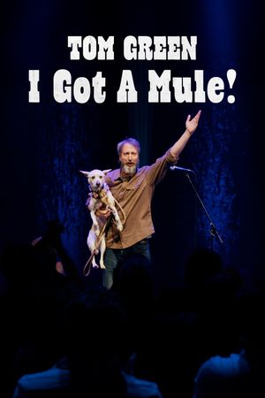 Tom Green: I Got A Mule!'s poster