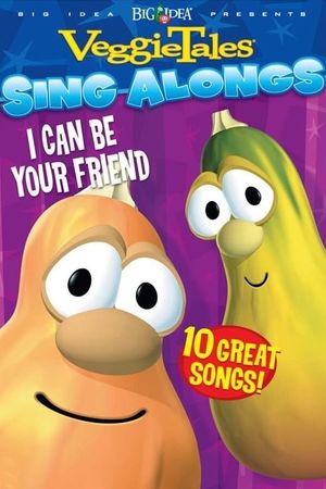 Veggietales Sing-Alongs: I Can Be Your Friend's poster
