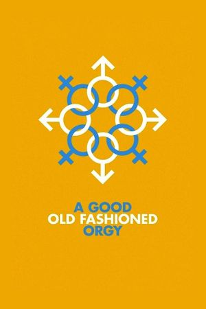 A Good Old Fashioned Orgy's poster