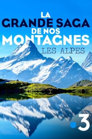 La grande saga de nos montagnes - Les Alpes's poster