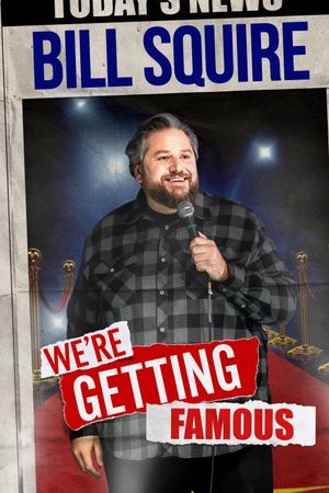 Bill Squire: We're Getting Famous's poster