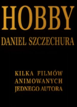 Hobby. Daniel Szczechura. Kilka filmów animowanych jednego autora's poster