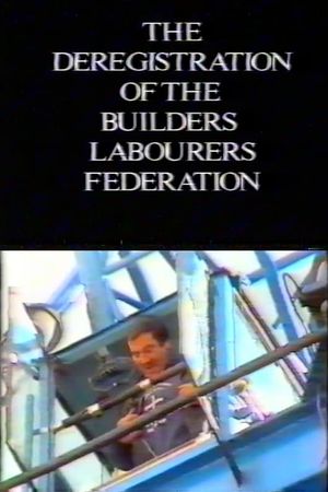 The Deregistration of the Builders Labourers Federation's poster