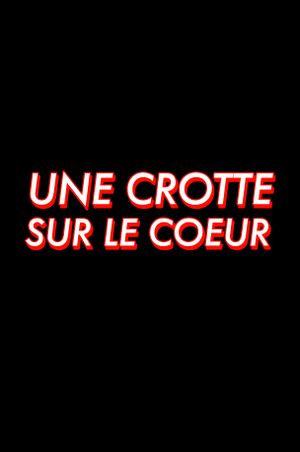 Une crotte sur le coeur's poster