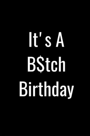 It's a B$tch Birthday's poster