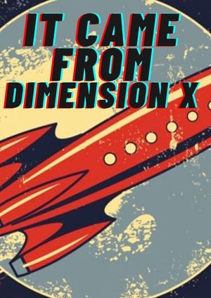 It Came from Dimension X's poster