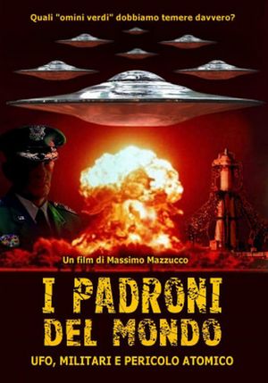 I padroni del mondo - UFO, militari e pericolo atomico's poster