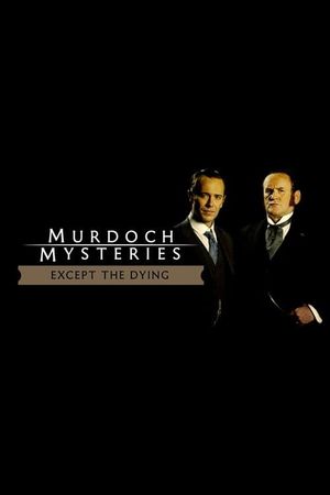 The Murdoch Mysteries: Except the Dying's poster