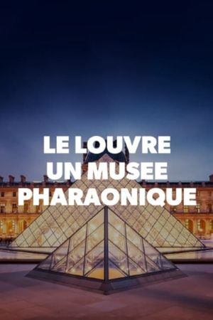 Le Louvre, un musée pharaonique's poster