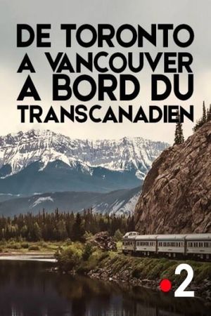 De Toronto à Vancouver, à bord du Transcanadien's poster