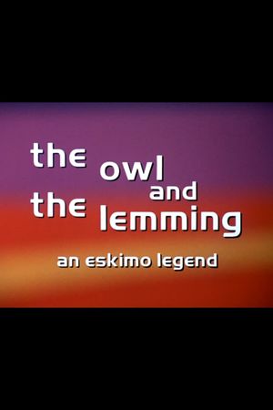 The Owl and the Lemming: An Eskimo Legend's poster