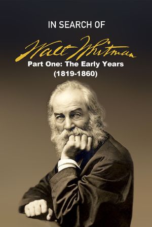 In Search of Walt Whitman, Part One: The Early Years (1819-1860)'s poster