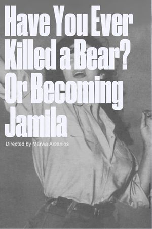 Have You Ever Killed a Bear? Or Becoming Jamila's poster