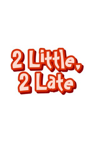 2 Little, 2 Late's poster