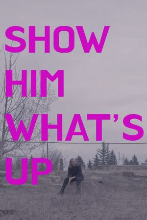 Show Him What's Up's poster