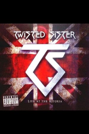Twisted Sister: Live at the Astoria's poster