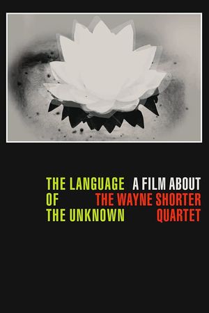 The Language of the Unknown: A Film About the Wayne Shorter Quartet's poster