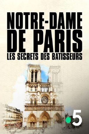 Notre-Dame de Paris, les secrets des bâtisseurs's poster