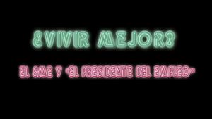 ¿Vivir Mejor? El SME y "el Presidente del empleo"'s poster