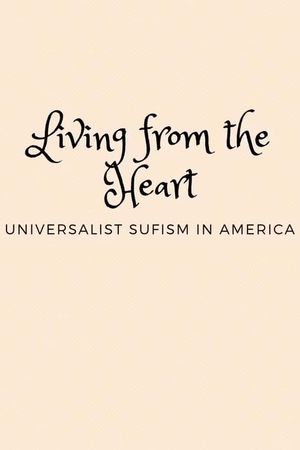 Living from the Heart: Universalist Sufism In America's poster