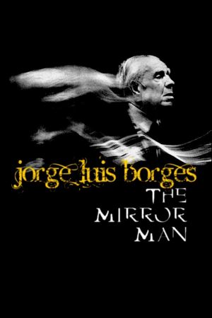 Jorge Luis Borges, the Mirror Man's poster image