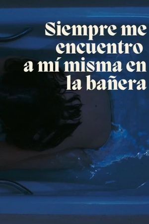 Siempre me acabo encontrando a mi misma en la bañera's poster image