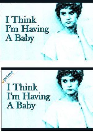 I Think I'm Having A Baby's poster