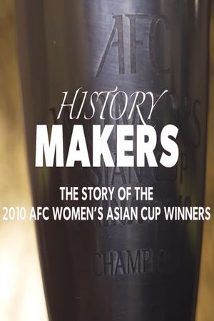 History Makers: The Story of the 2010 AFC Women's Asian Cup Winners's poster