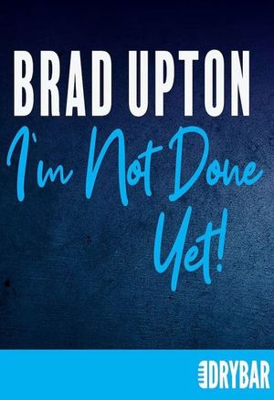 Brad Upton: I'm Not Done Yet!'s poster
