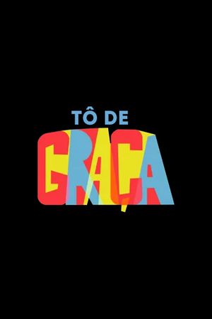 Tô de Graça: O Filme's poster