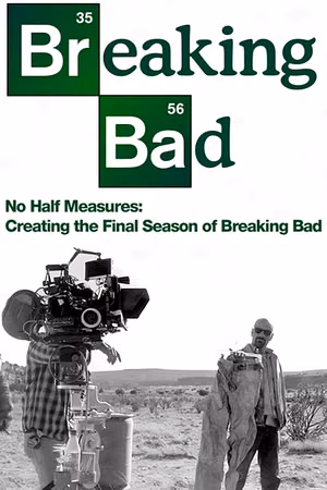No Half Measures: Creating the Final Season of Breaking Bad's poster