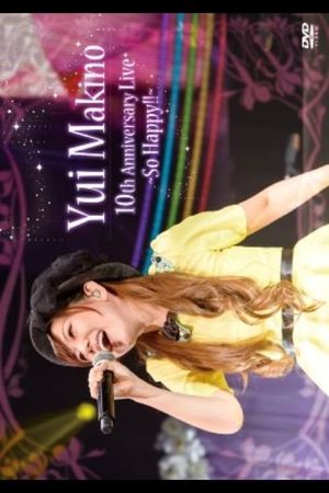 Yui Makino 10th Anniversary LIVE~So Happy!!~'s poster