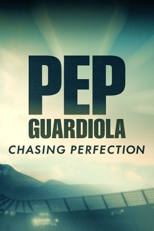 Pep Guardiola: Chasing Perfection's poster