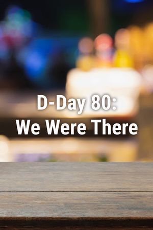 D-Day 80: We Were There's poster