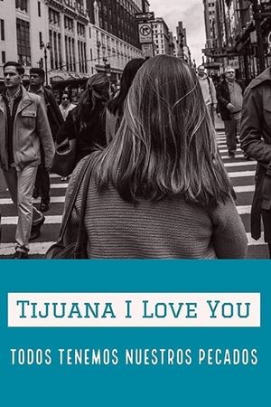 Tijuana I Love You's poster