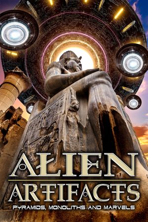 Alien Artifacts: Pyramids, Monoliths and Marvels's poster