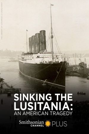 Sinking the Lusitania: An American Tragedy's poster