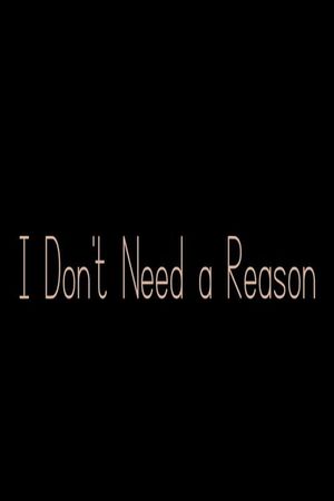 I Don't Need a Reason's poster