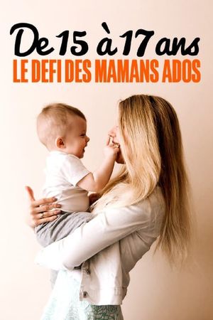 De 15 à 17 ans : le défi des mamans ados's poster