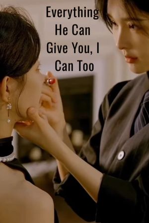 Everything He Can Give You, I Can Too's poster