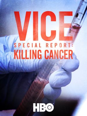 VICE Special Report: Killing Cancer's poster